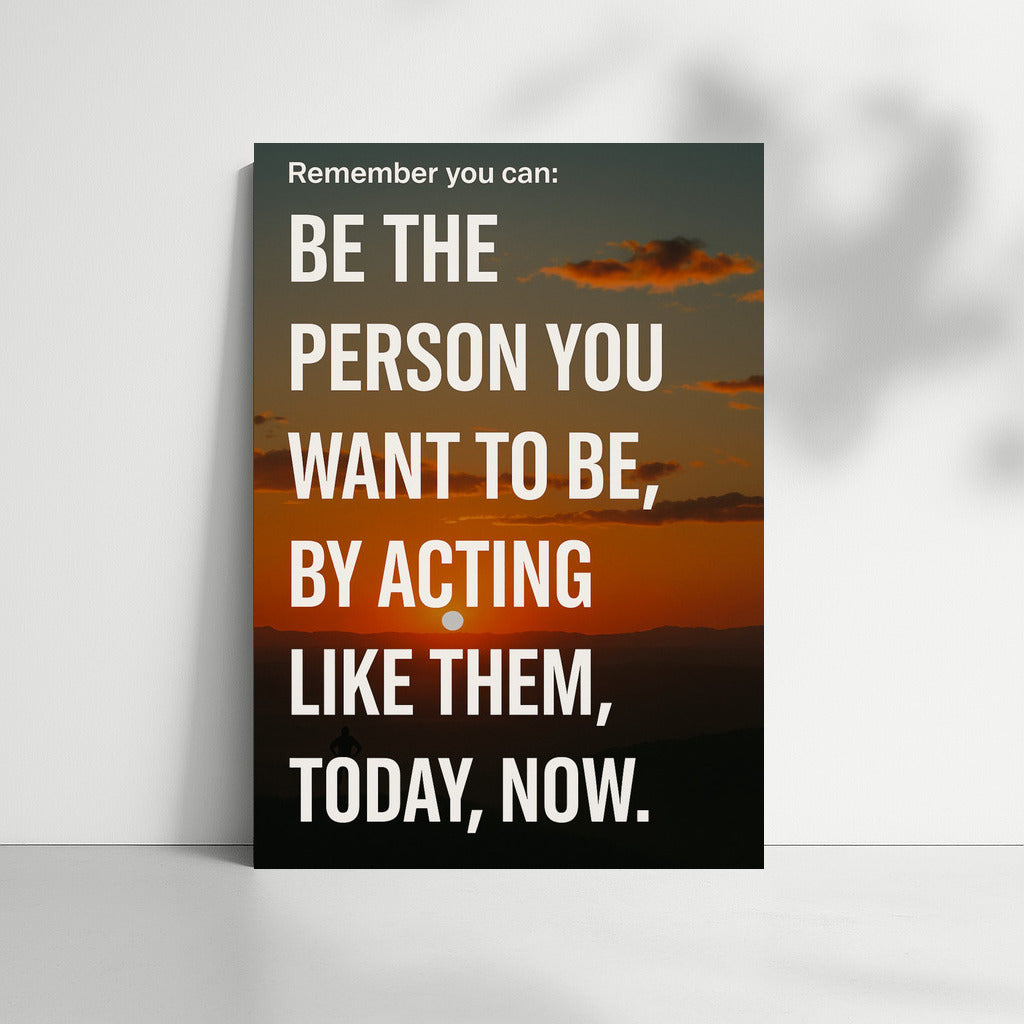 Be Who You Want To Be: Transforming Thought and Action