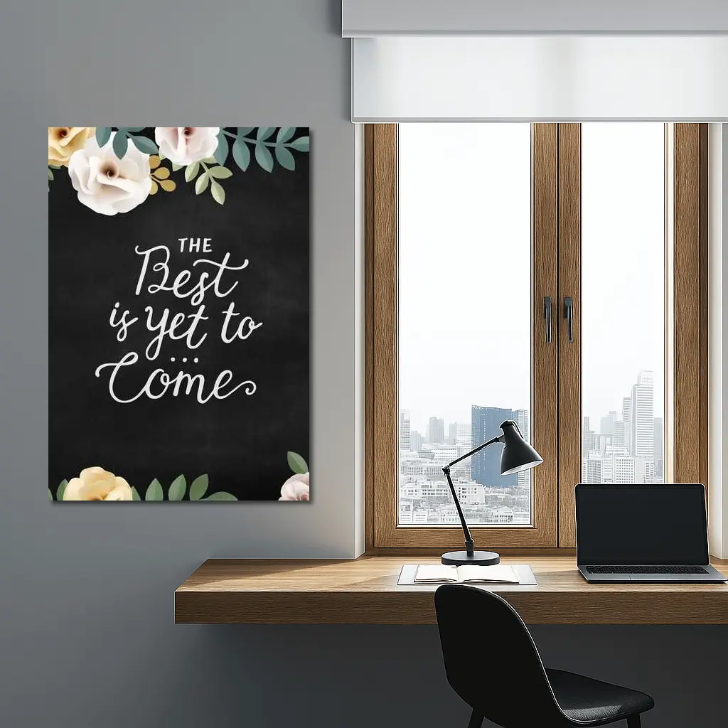 The Best Is Yet To Come Floral – Wall Art