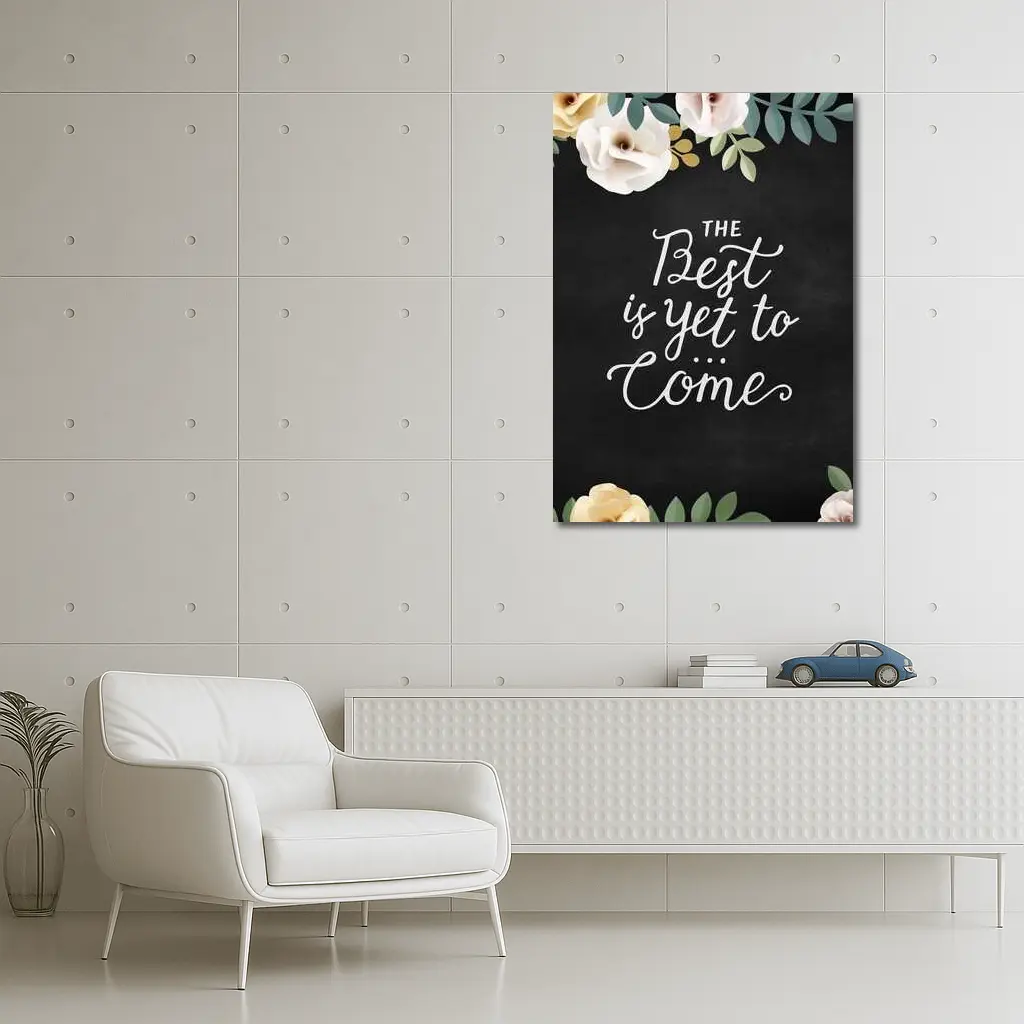 The Best Is Yet To Come Floral – Wall Art