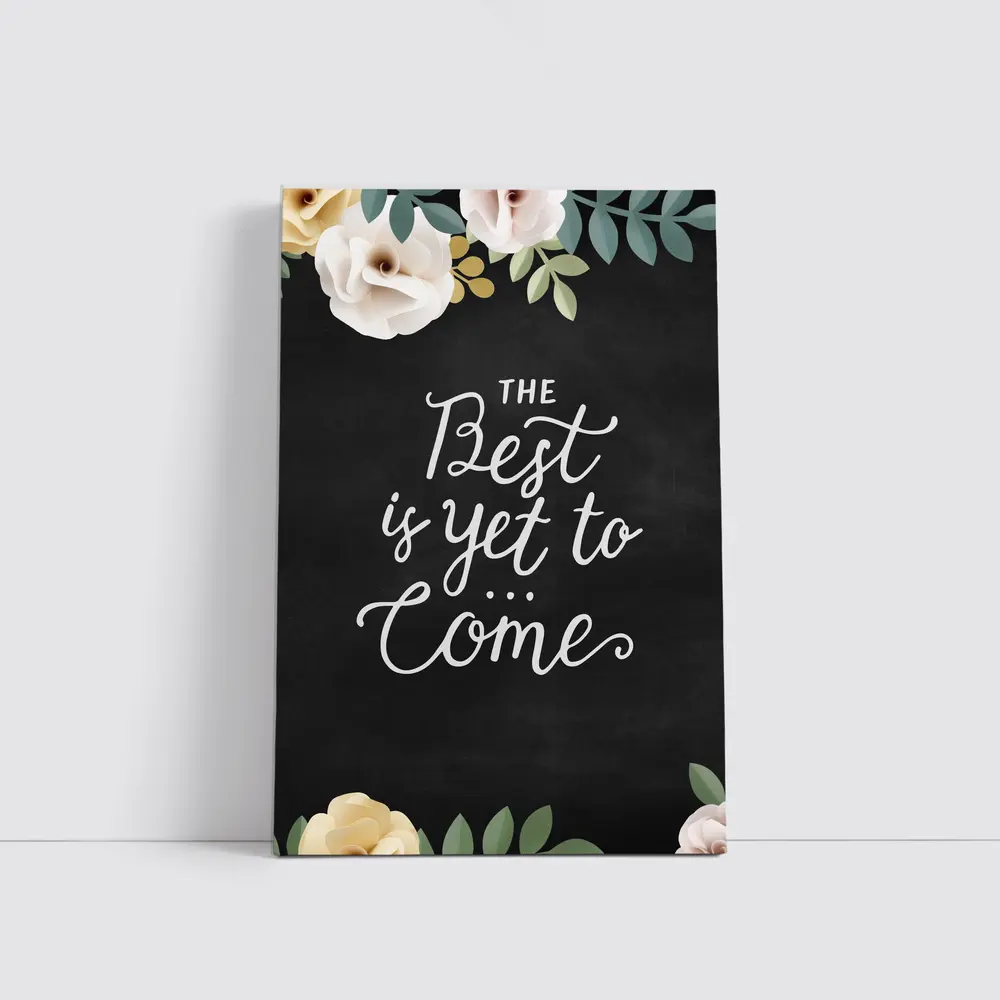 The Best Is Yet To Come Floral – Wall Art