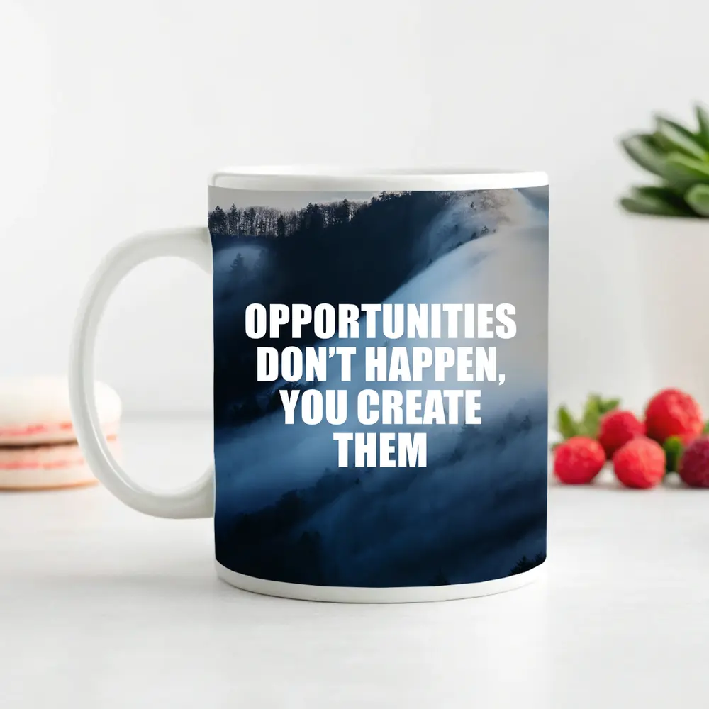 Opportunities Don't Happen You Create Them – Mugs