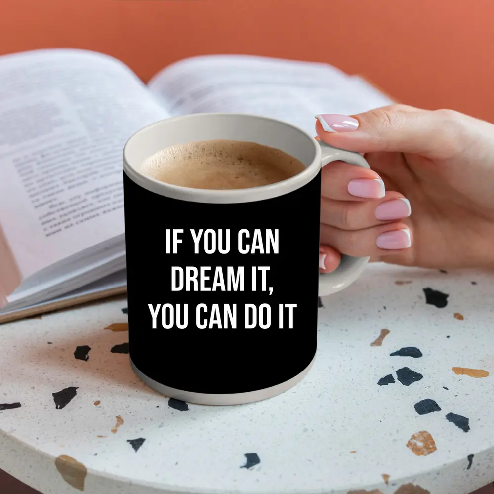 If You Can Dream It Do It Quote – Mugs