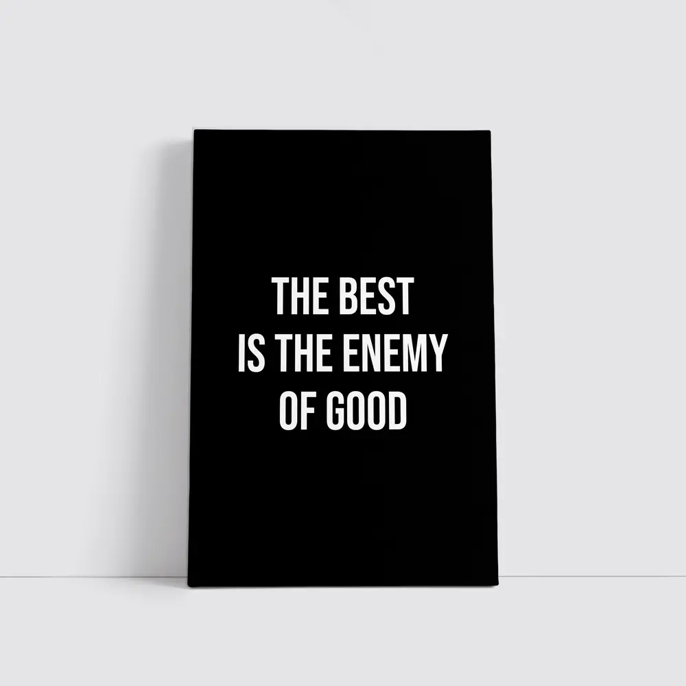 The Best Is The Enemy Of Good Black – Wall Art