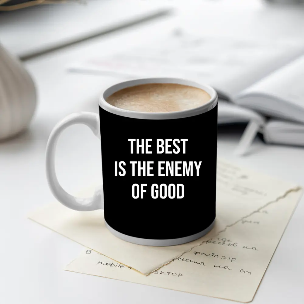 The Best Is The Enemy Of Good Black – Mugs