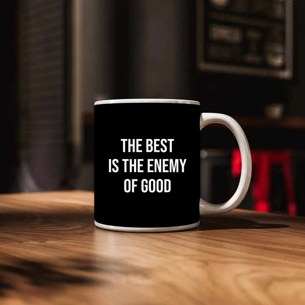 The Best Is The Enemy Of Good Black – Mugs