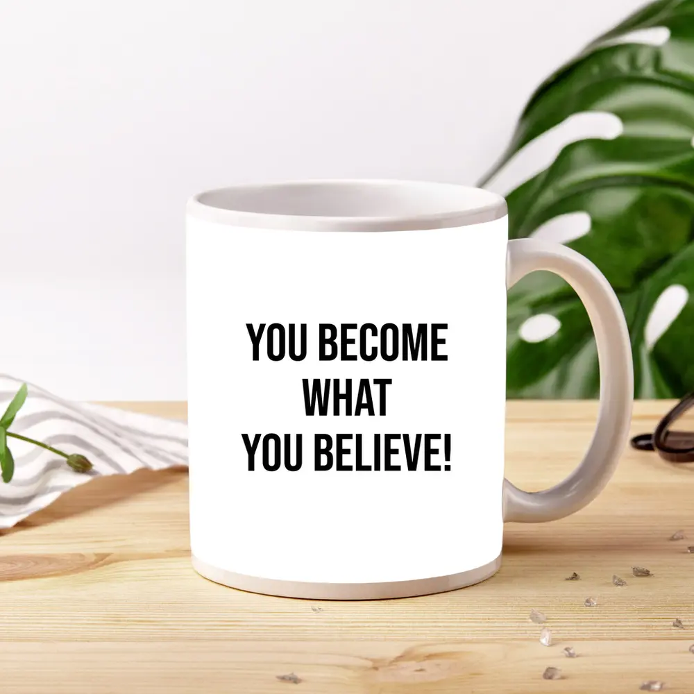 You Become What You Believe Quote – Mugs