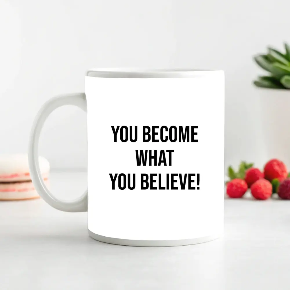 You Become What You Believe Quote – Mugs