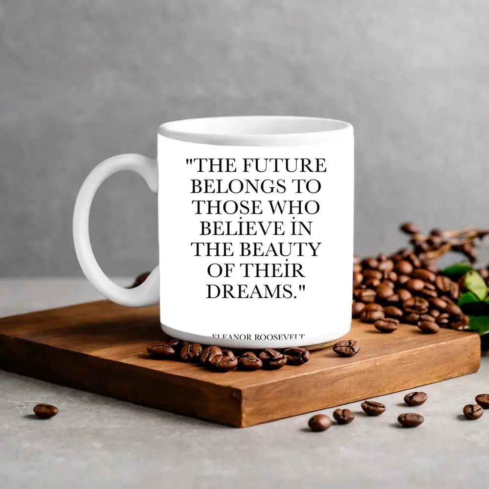 Eleanor Roosevelt Future Belongs Dreams Quote – Mugs