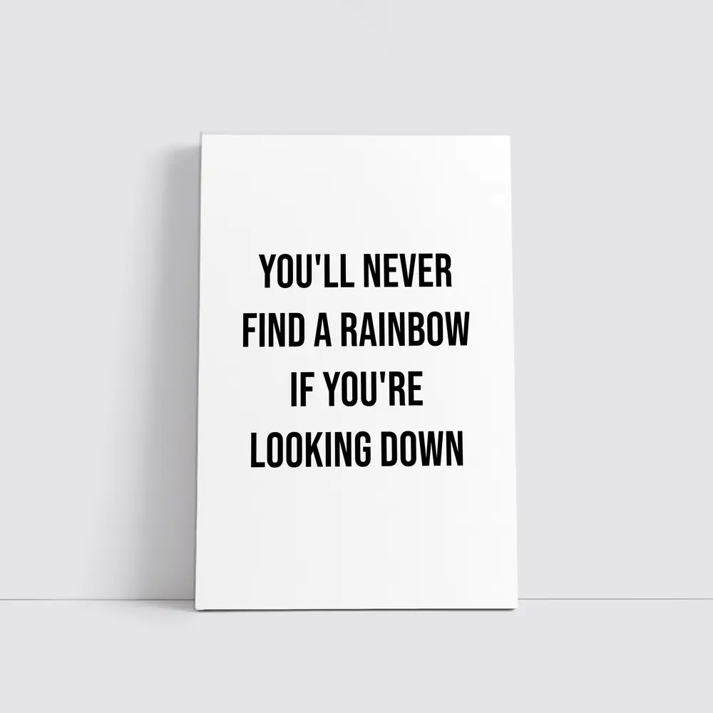 You'll Never Find A Rainbow Looking Down – Wall Art