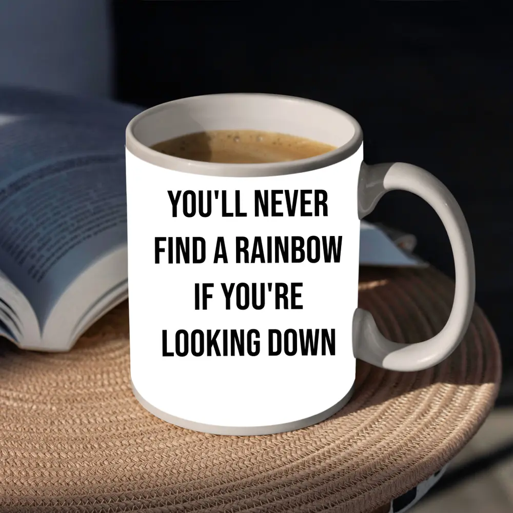 You'll Never Find A Rainbow Looking Down – Mugs