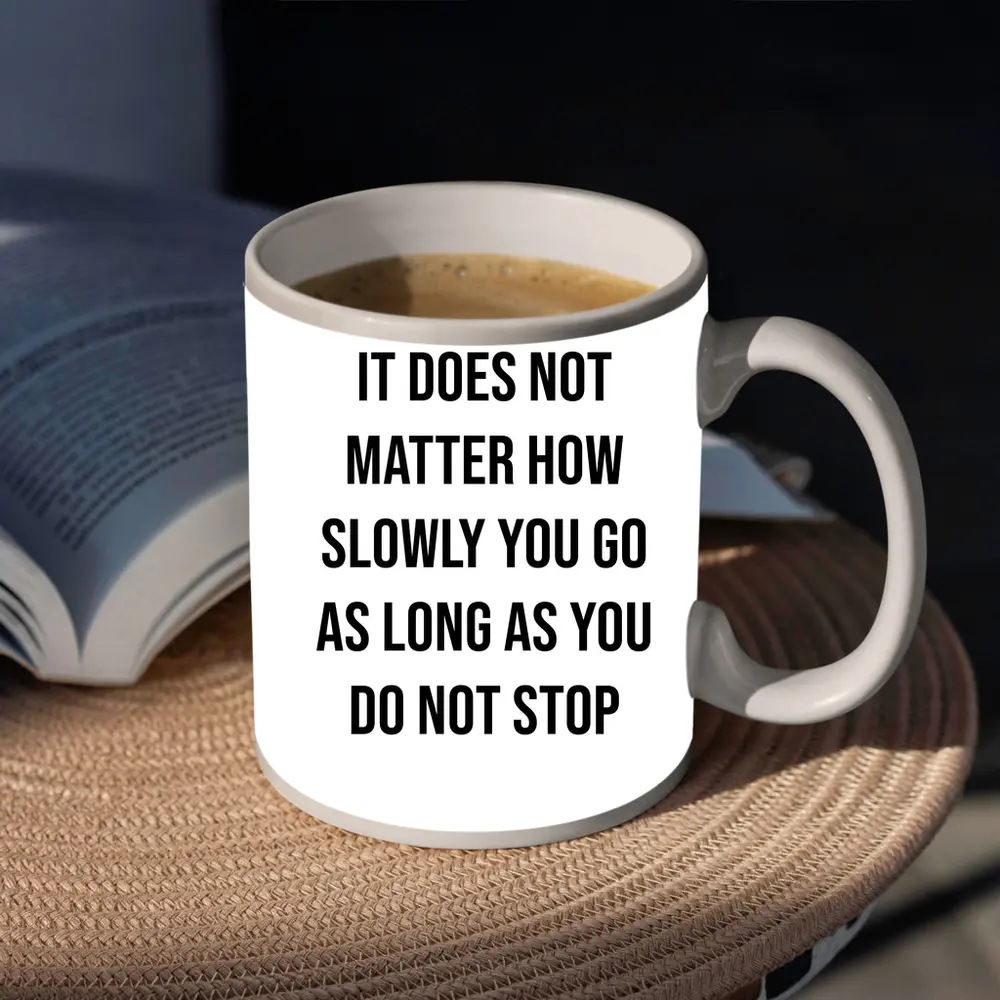 It Does Not Matter How Slowly Quote – Mugs
