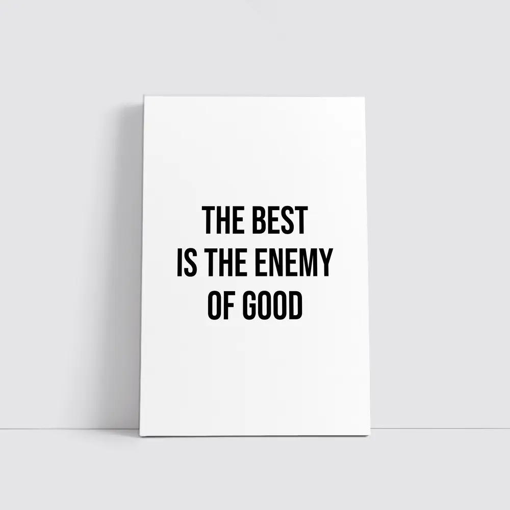 The Best Is The Enemy Of Good Quote – Wall Art