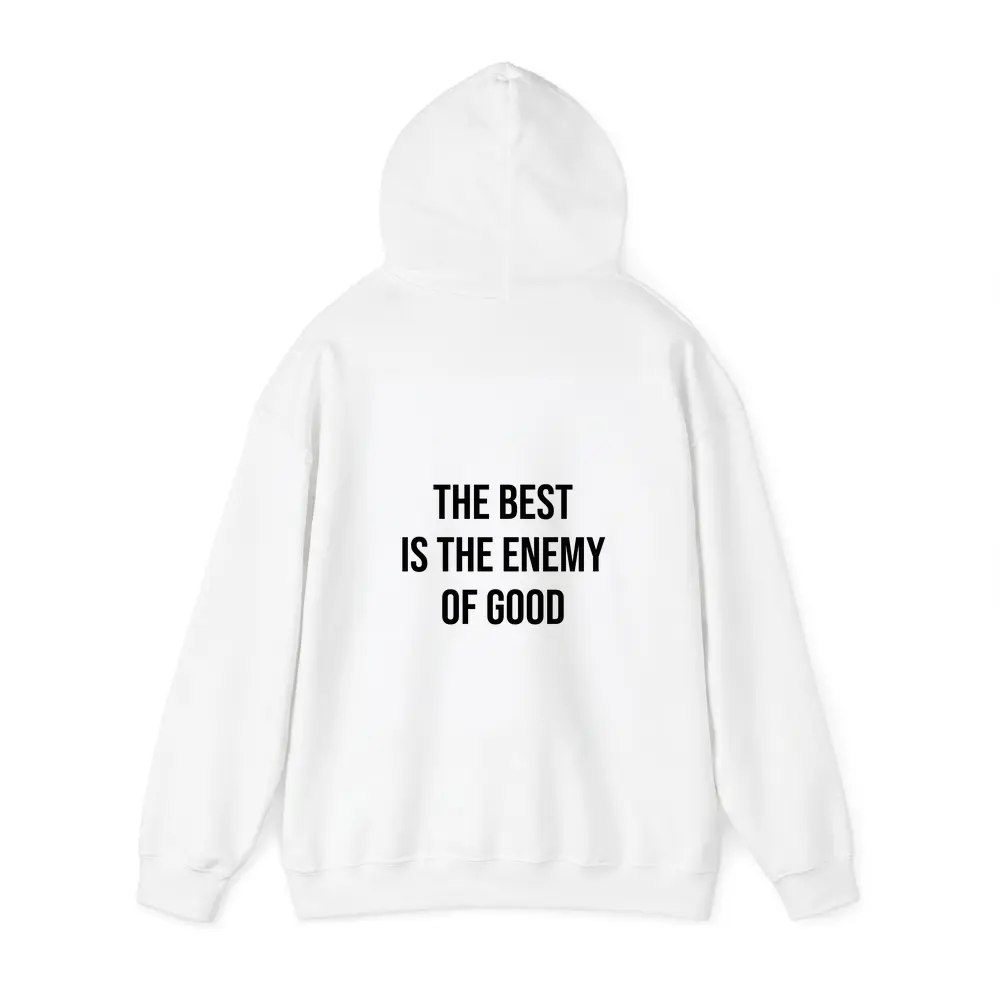 The Best Is The Enemy Of Good Quote – Hoodies