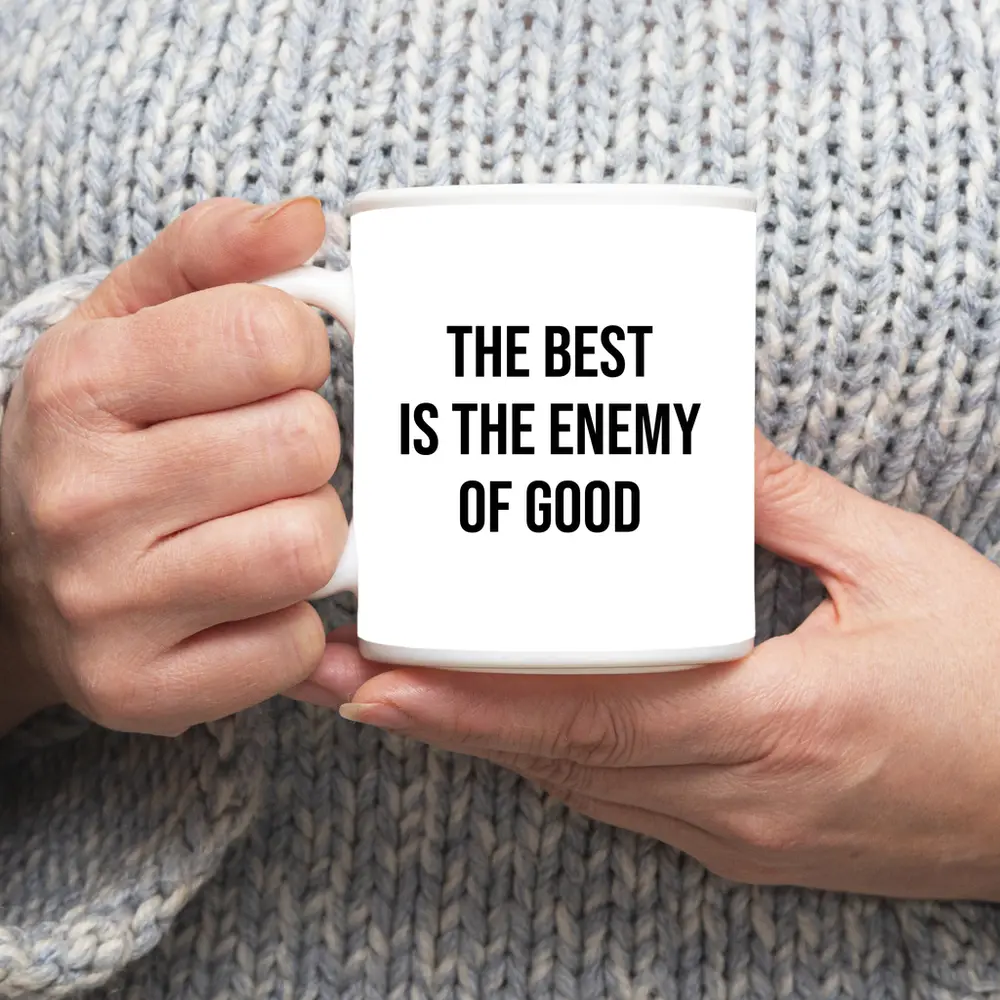 The Best Is The Enemy Of Good Quote – Mugs