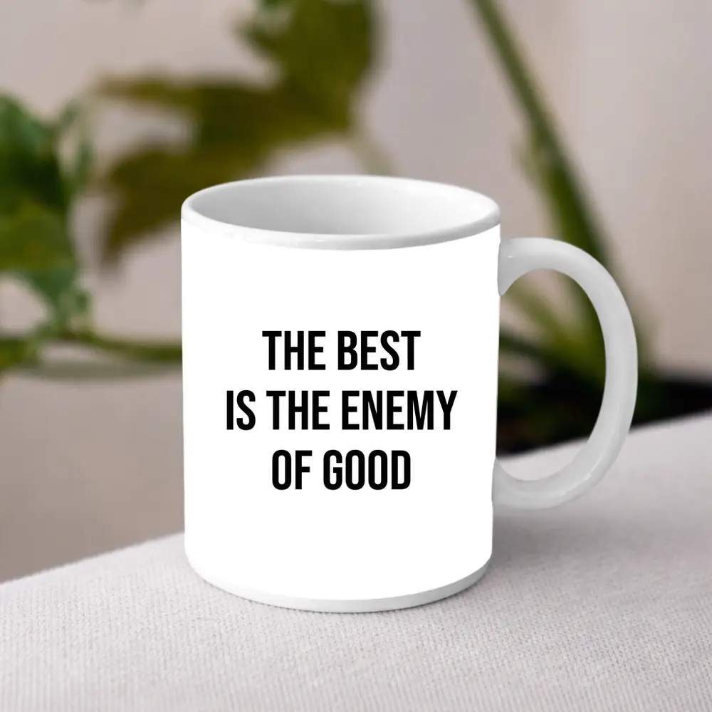 The Best Is The Enemy Of Good Quote – Mugs