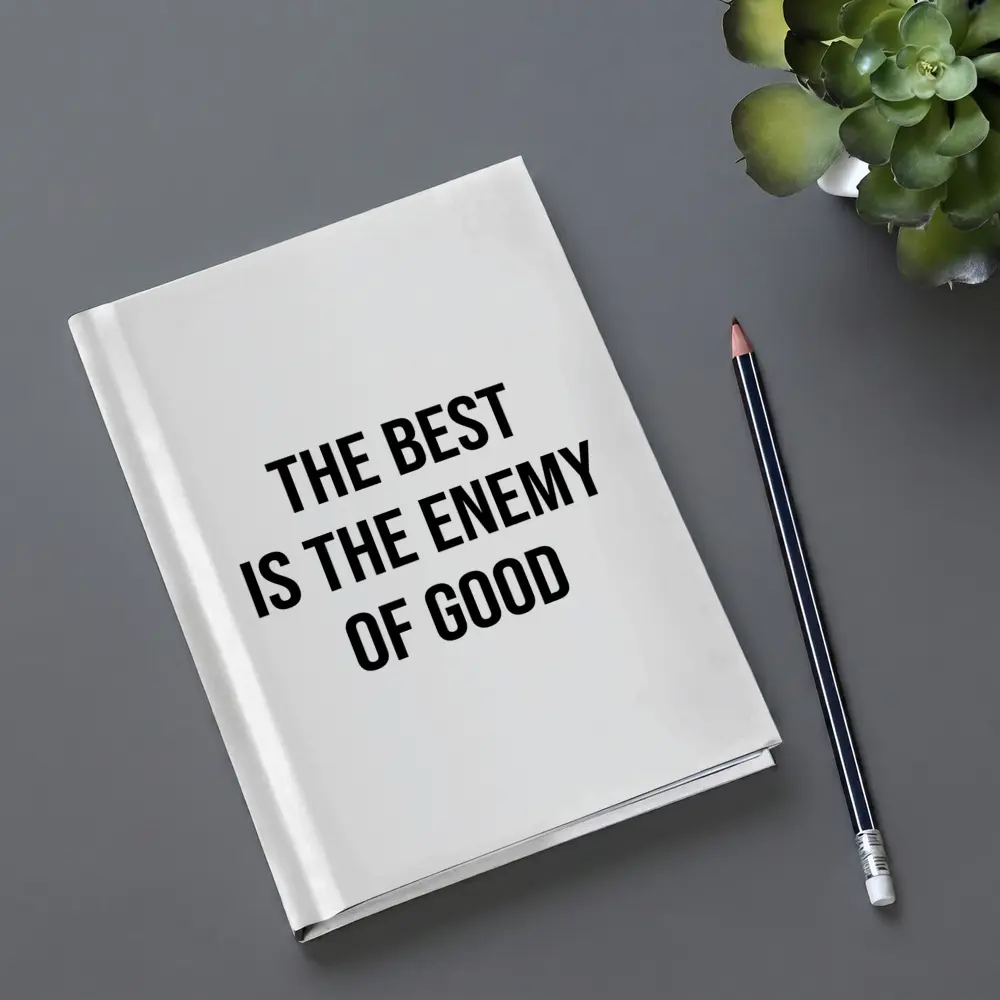 The Best Is The Enemy Of Good Quote – Notebooks