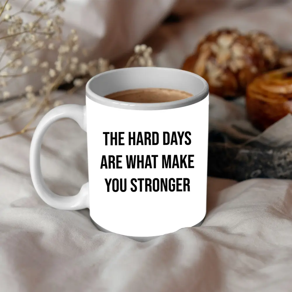 The Hard Days Make You Stronger Quote – Mugs