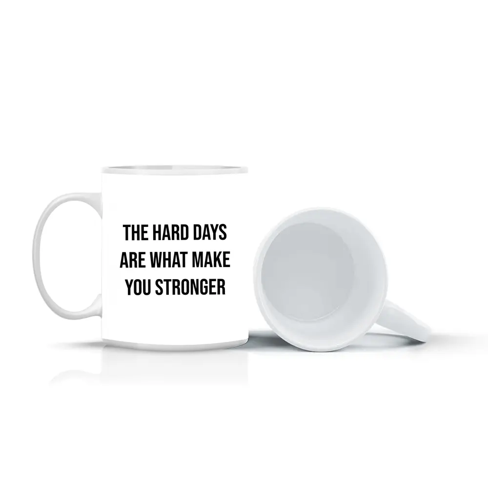 The Hard Days Make You Stronger Quote – Mugs