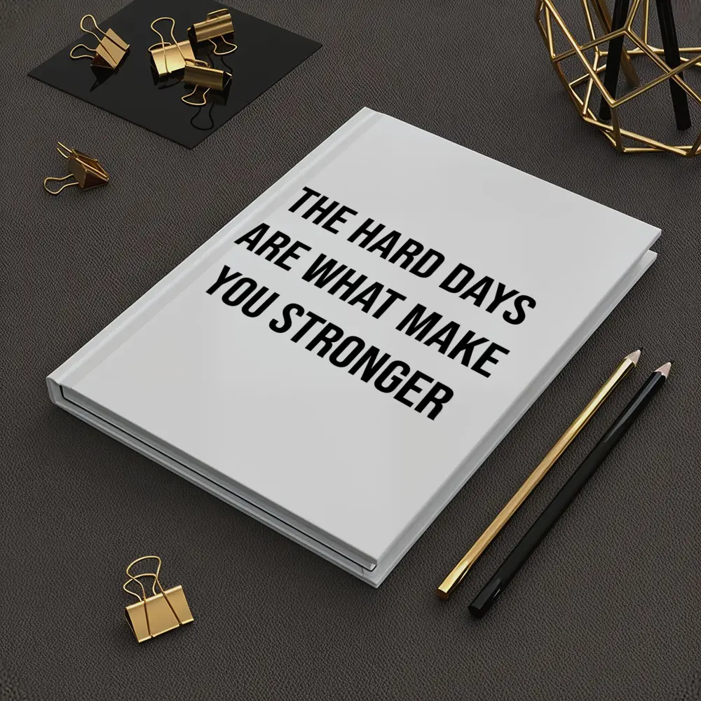 The Hard Days Make You Stronger Quote – Notebooks