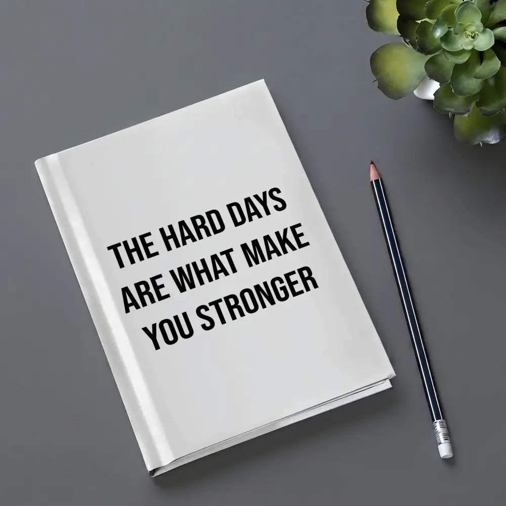 The Hard Days Make You Stronger Quote – Notebooks