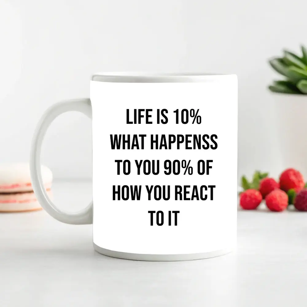 Life Is Ten Percent Reaction Motivational Quote – Mugs