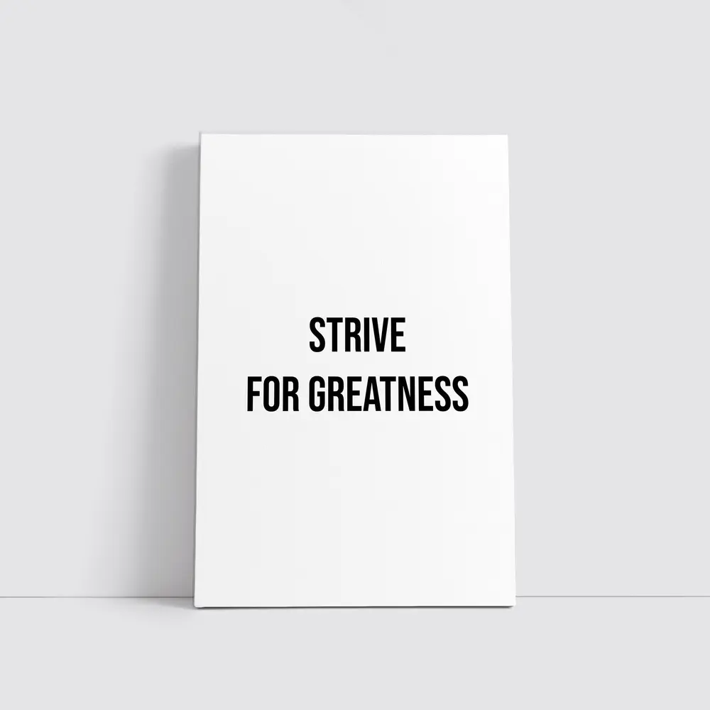 Strive For Greatness Bold Black White Print – Wall Art