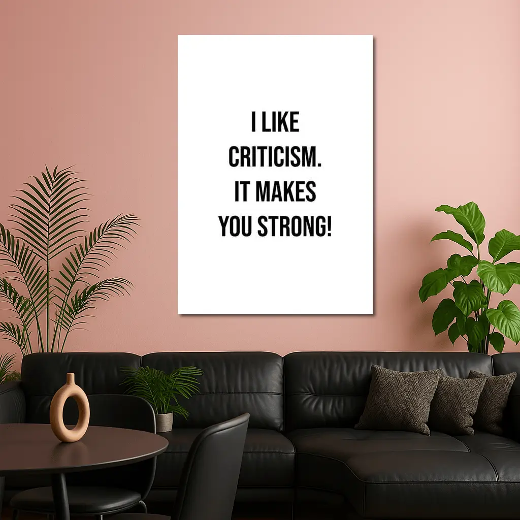 I Like Criticism It Makes You Strong – Wall Art