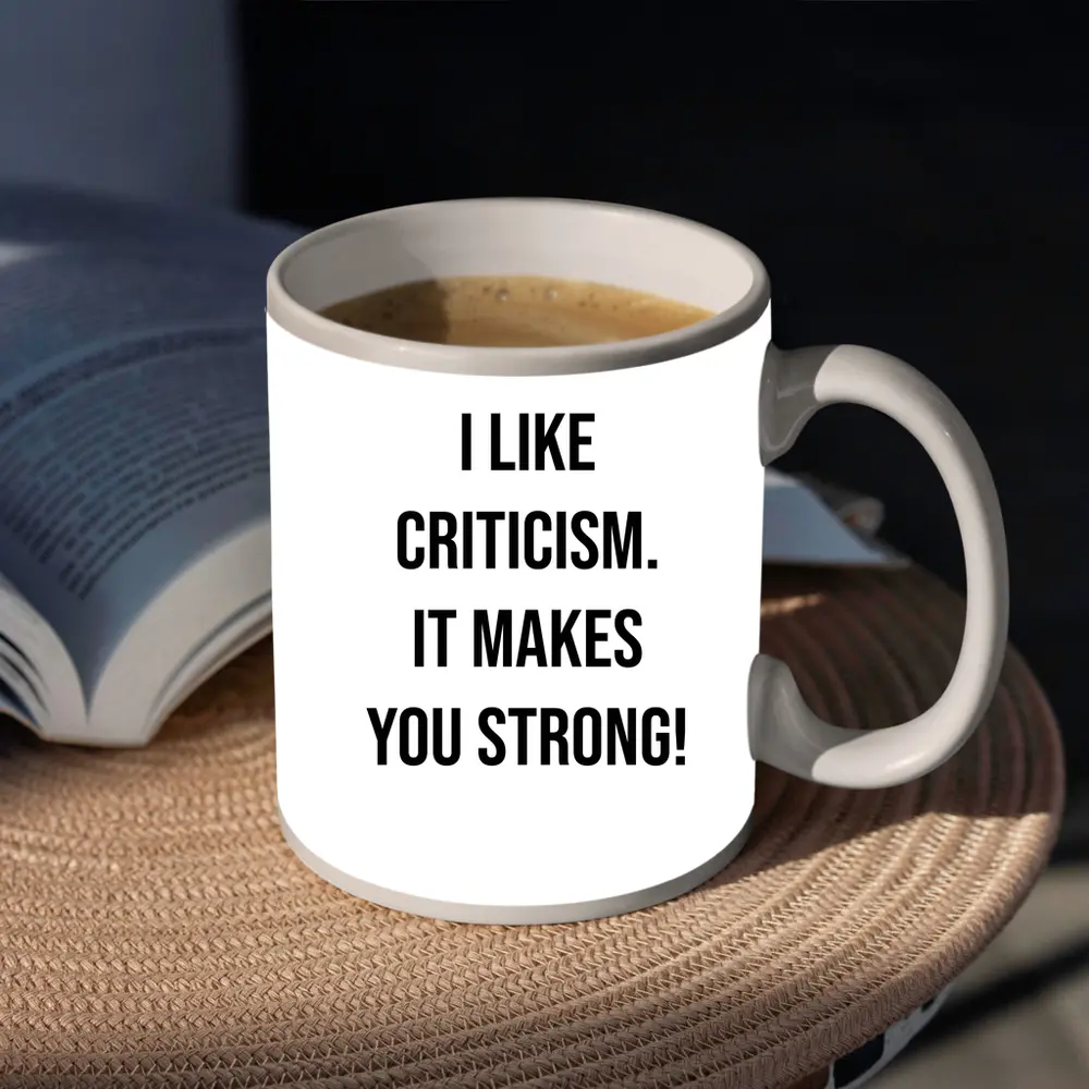 I Like Criticism It Makes You Strong – Mugs