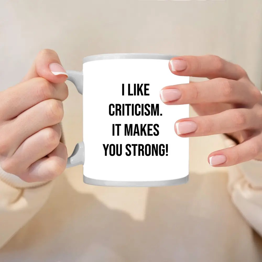 I Like Criticism It Makes You Strong – Mugs