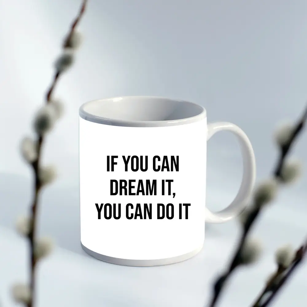 If You Can Dream It You Can – Mugs