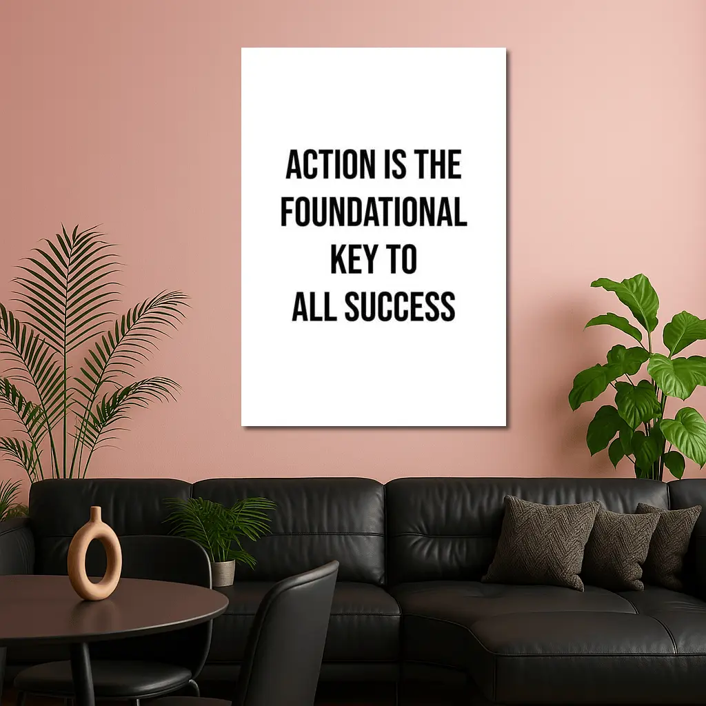Action Is The Foundational Key To Success – Wall Art