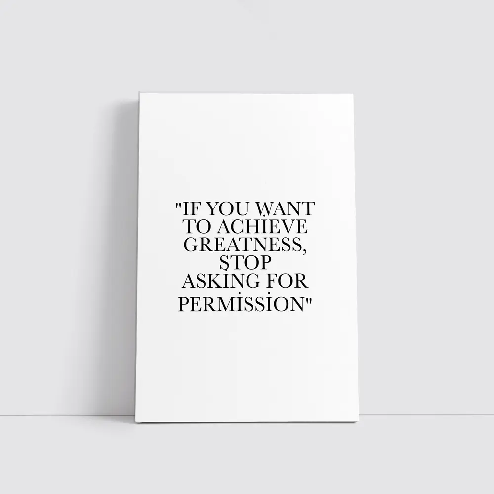 Stop Asking For Permission Greatness Quote – Wall Art
