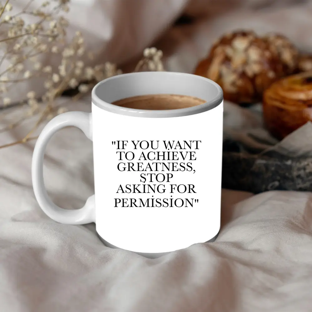 Stop Asking For Permission Greatness Quote – Mugs