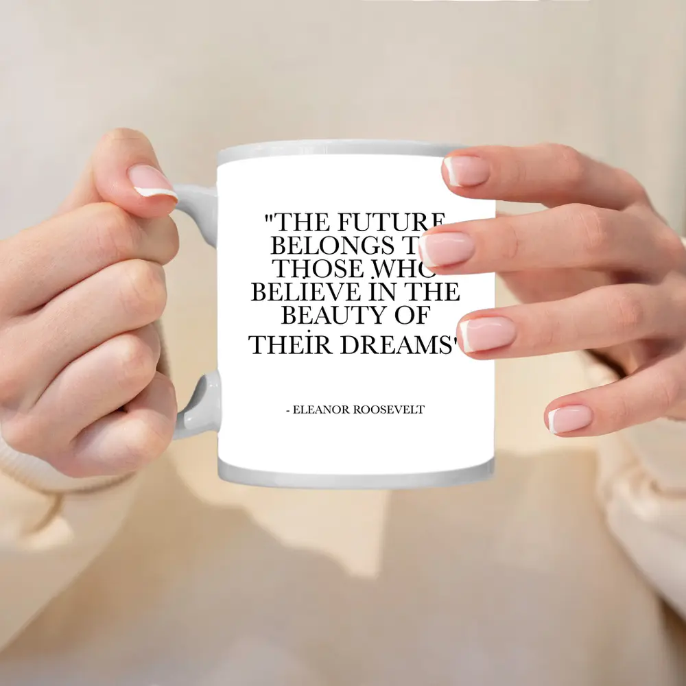 Eleanor Roosevelt Future Belongs Dreams Quote – Mugs