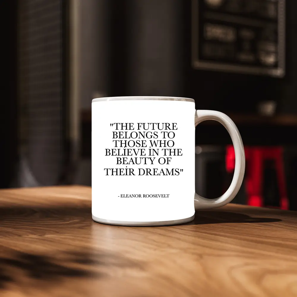 Eleanor Roosevelt Future Belongs Dreams Quote – Mugs