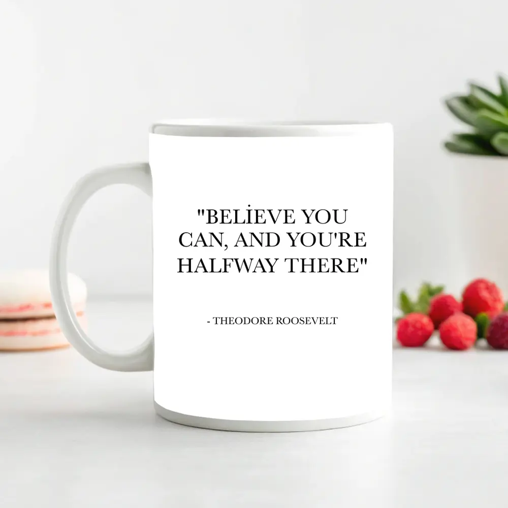 Theodore Roosevelt Believe You Can Quote – Mugs