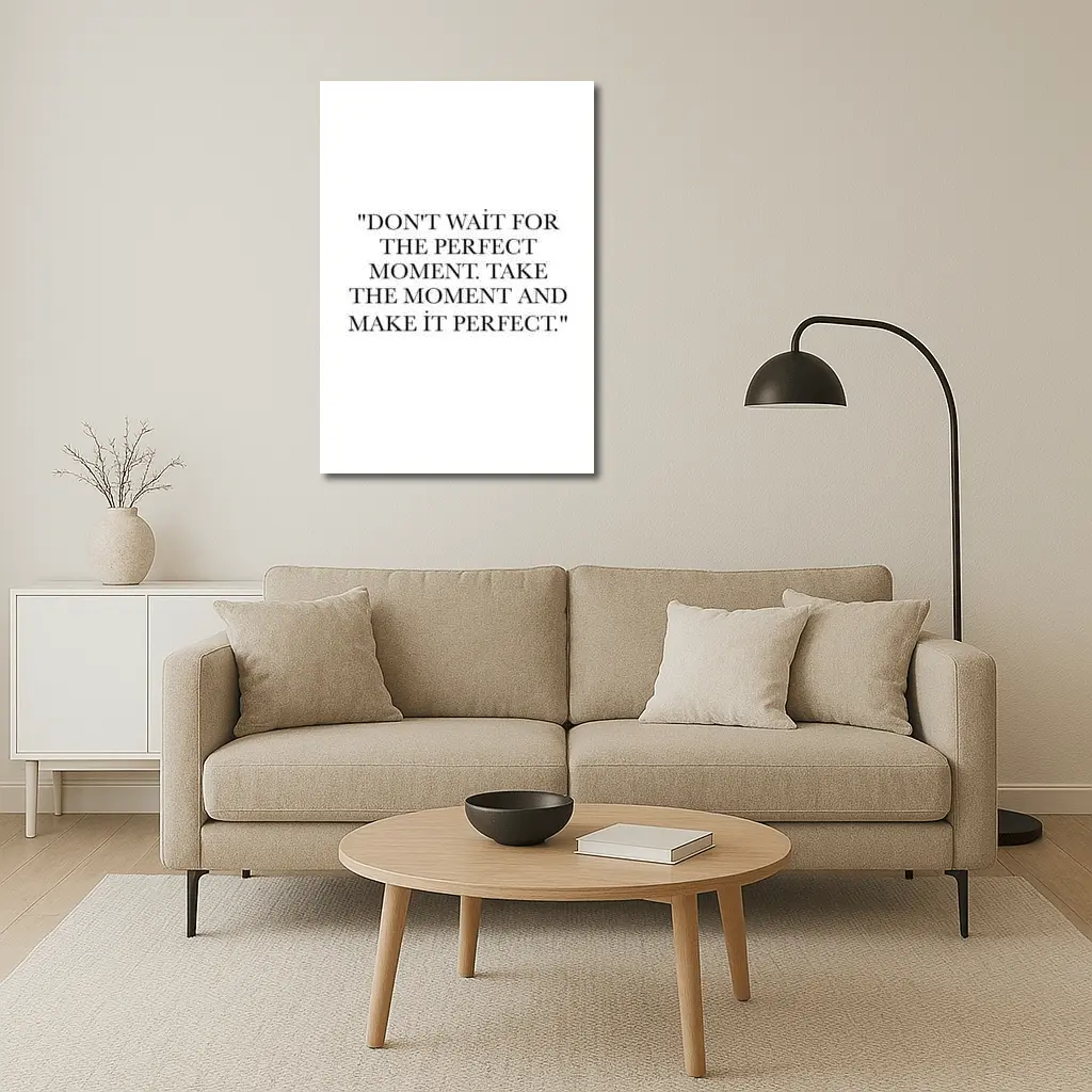 Don't Wait Take The Moment Perfect Quote – Wall Art