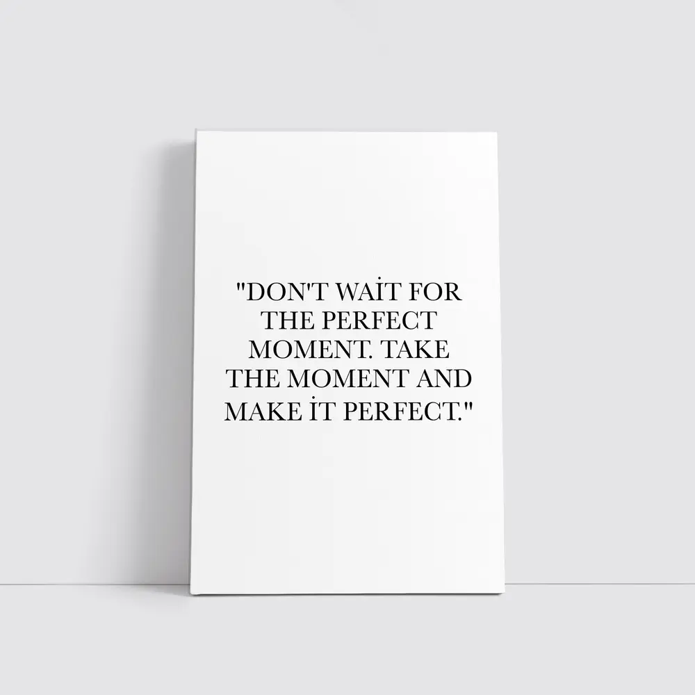 Don't Wait Take The Moment Perfect Quote – Wall Art