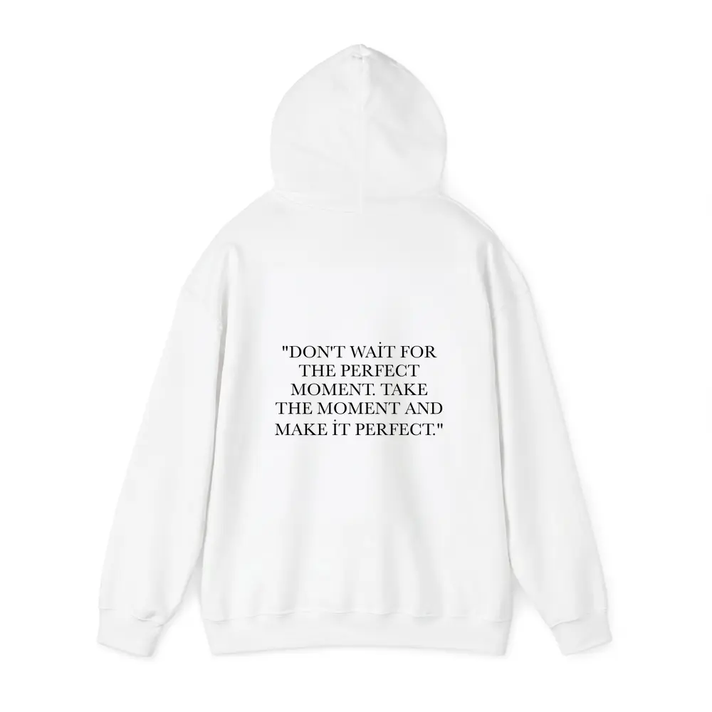 Don't Wait Take The Moment Perfect Quote – Hoodies