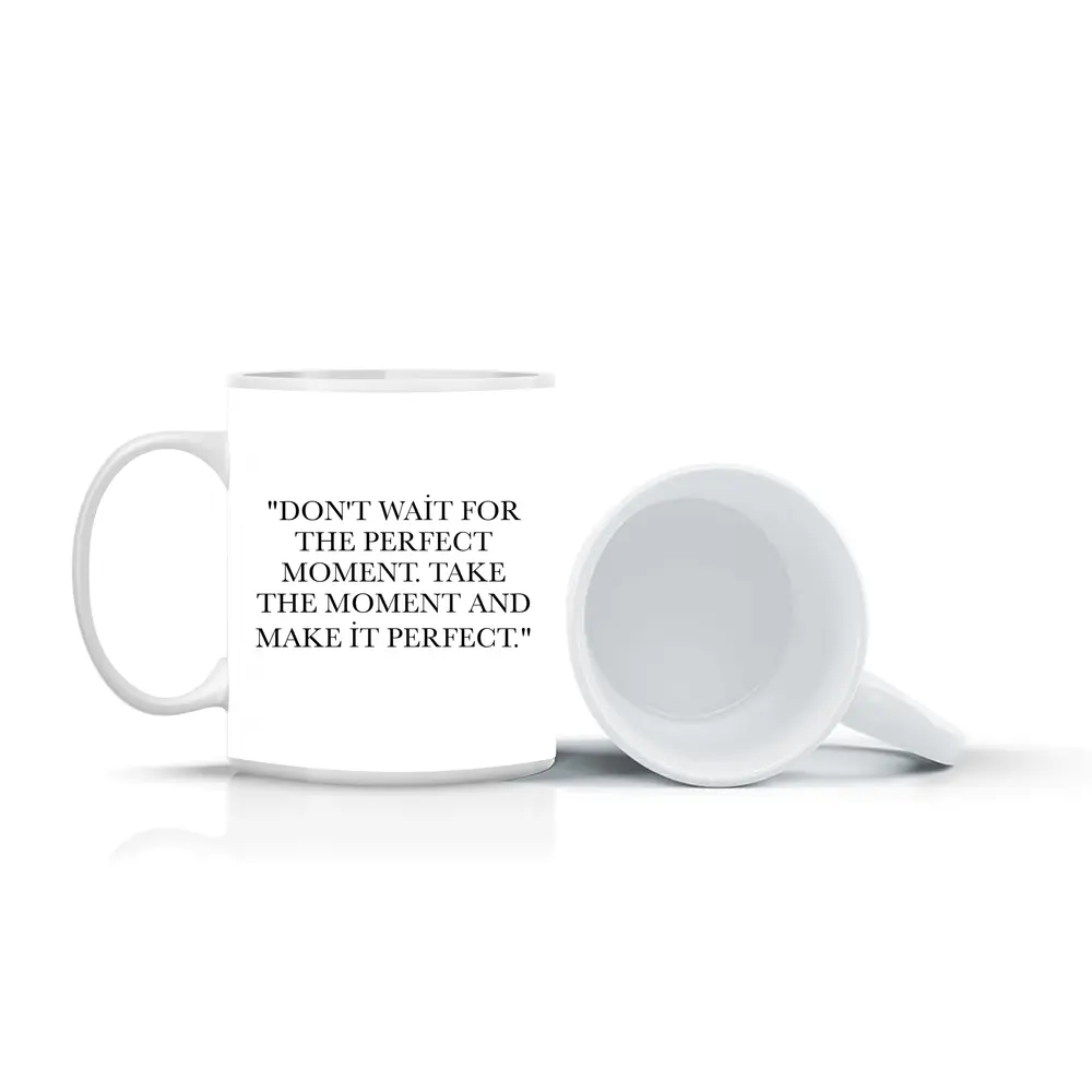 Don't Wait Take The Moment Perfect Quote – Mugs
