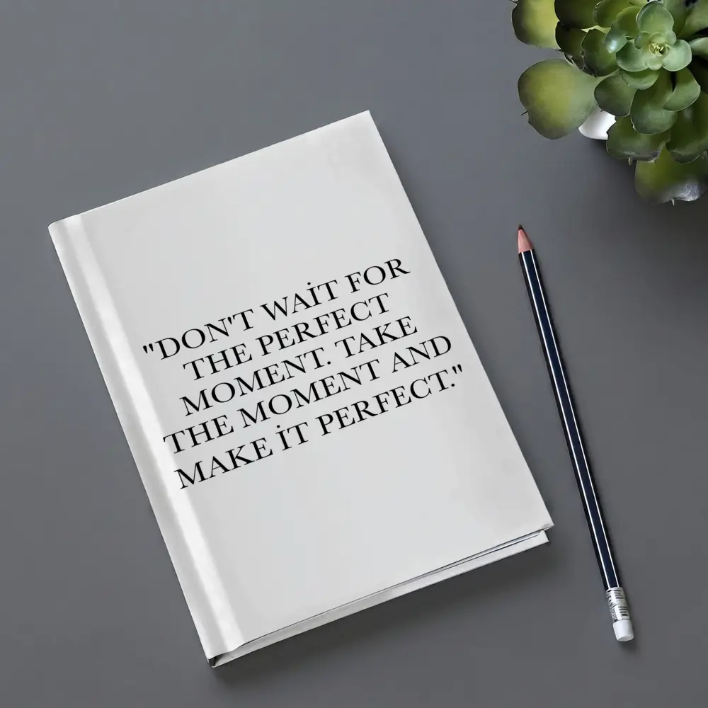 Don't Wait Take The Moment Perfect Quote – Notebooks