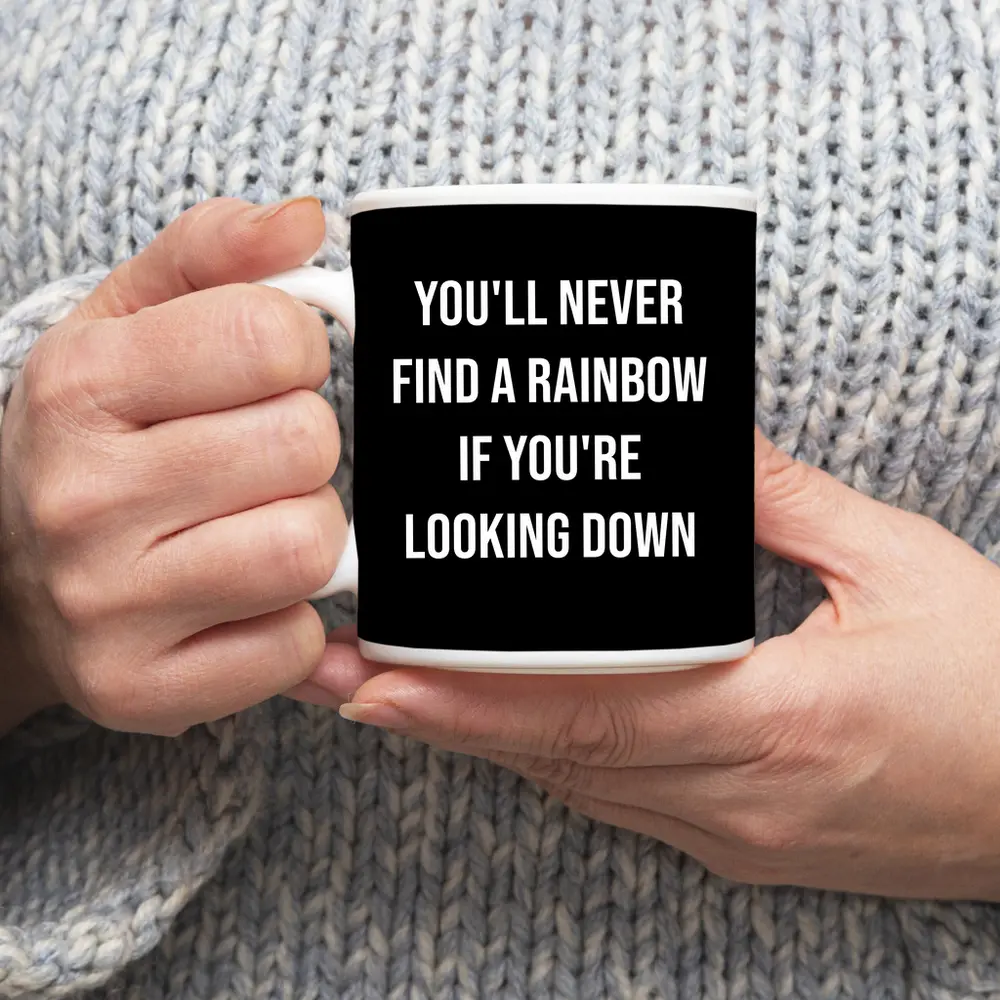 You'll Never Find Rainbow Looking Down Quote – Mugs