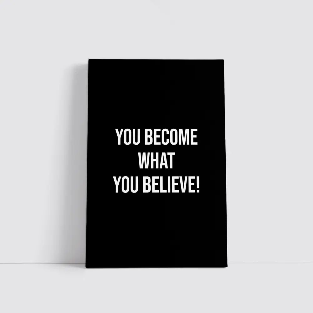 You Become What You Believe Black – Wall Art