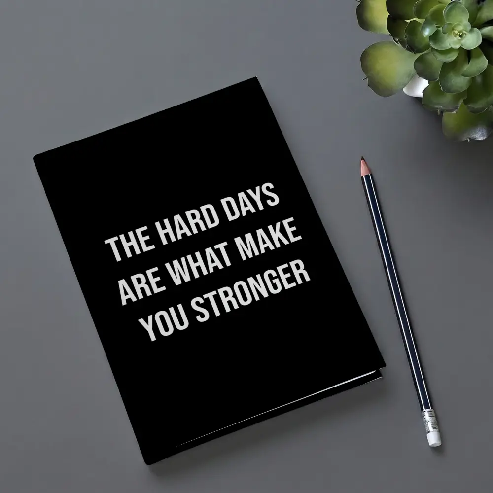 The Hard Days Make You Stronger Quote – Notebooks