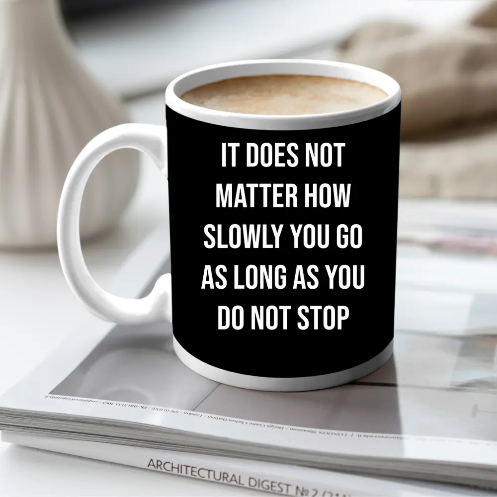 It Does Not Matter How Slowly Quote – Mugs