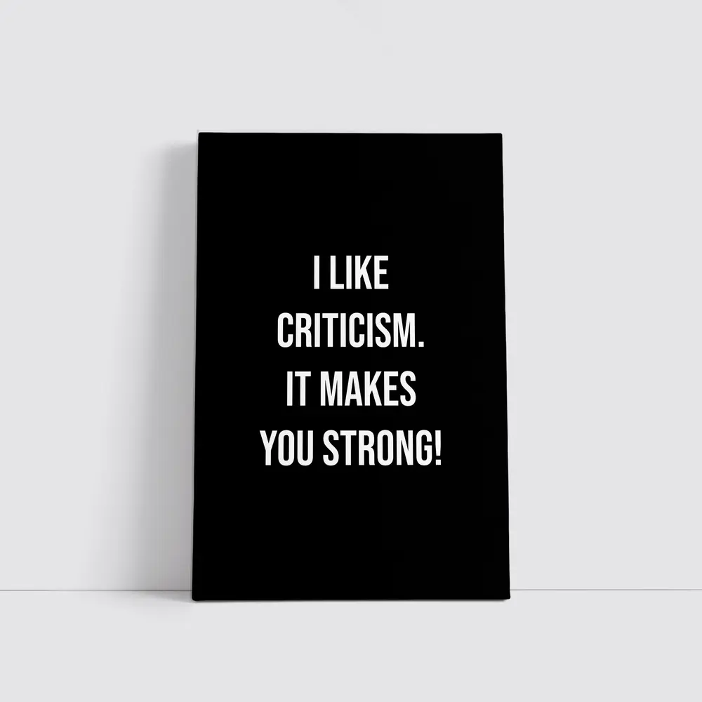 I Like Criticism It Makes You Strong – Wall Art