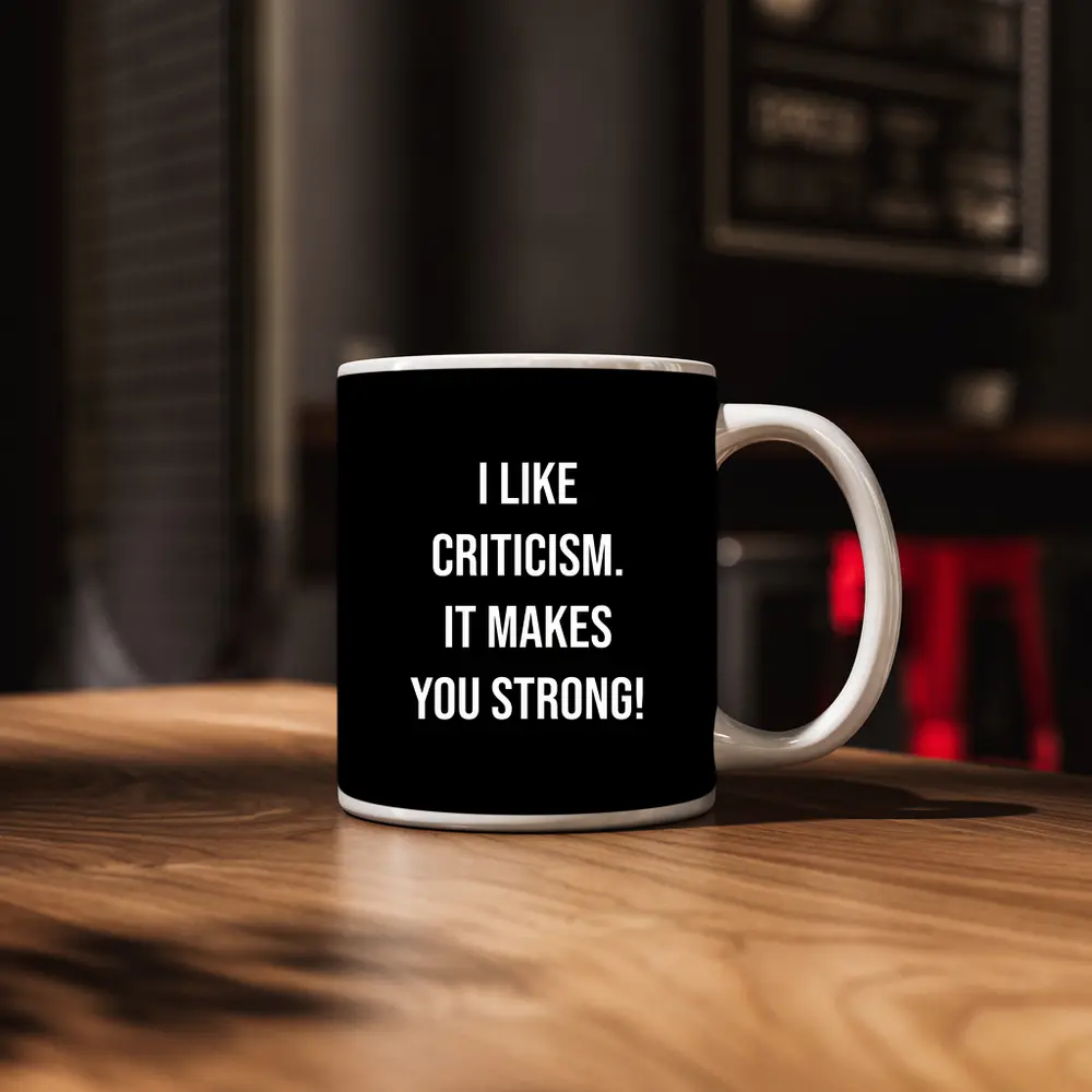 I Like Criticism It Makes You Strong – Mugs