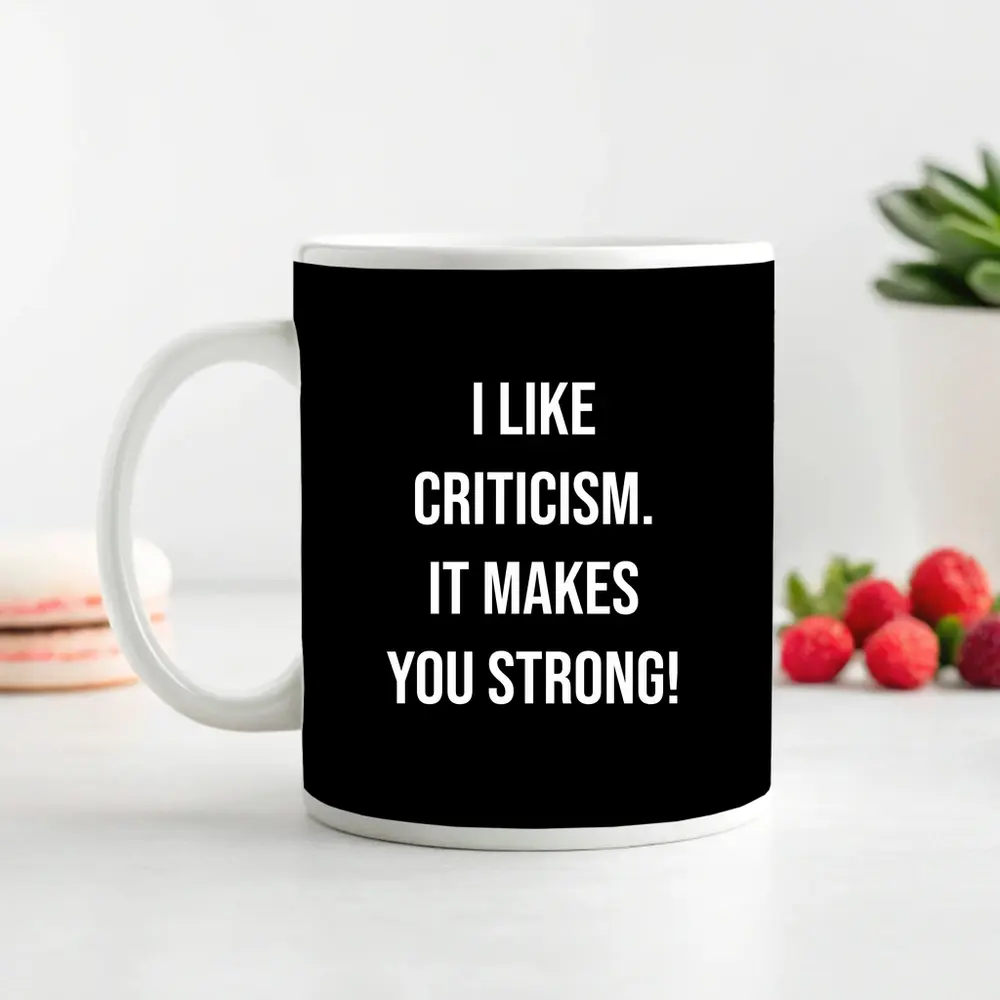 I Like Criticism It Makes You Strong – Mugs