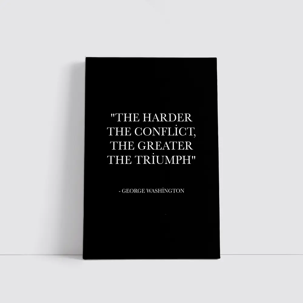 George Washington Harder Conflict Greater Triumph Quote – Wall Art