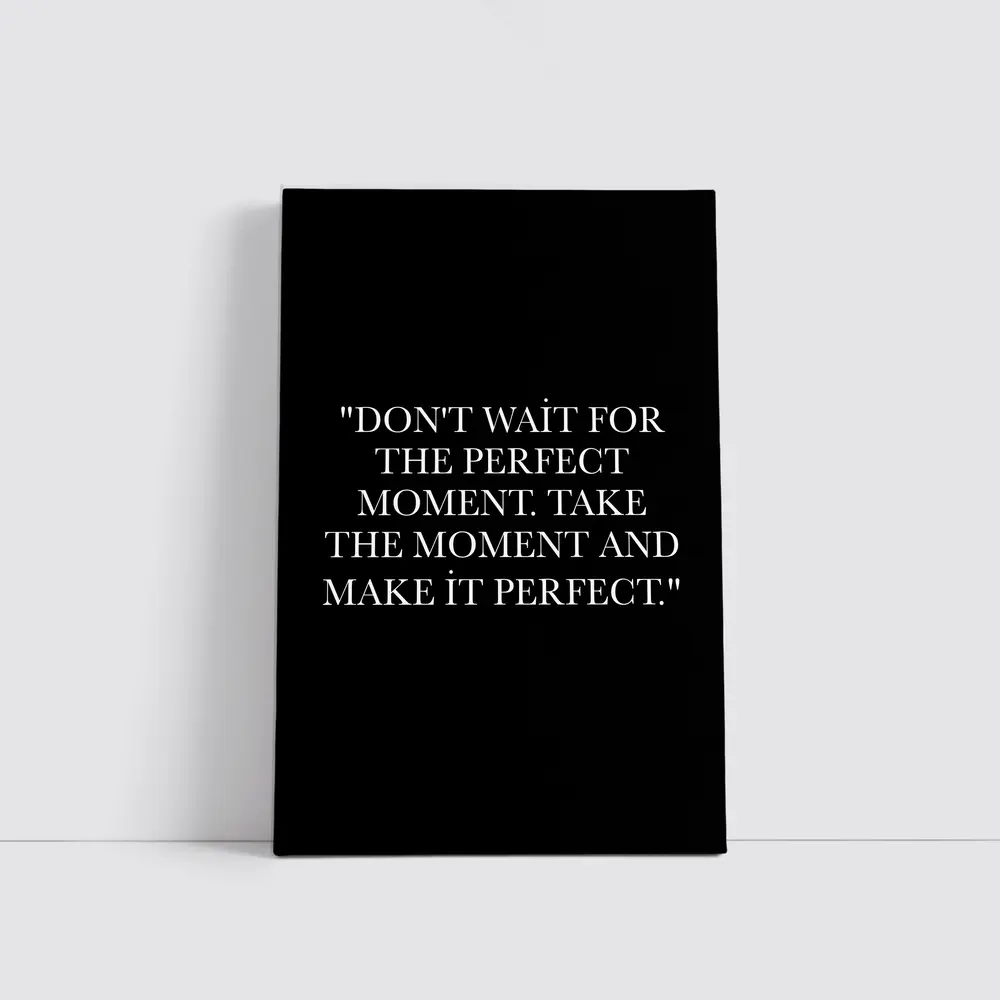 Don't Wait Take The Moment Perfect Quote – Wall Art